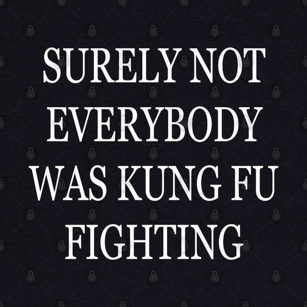 Surely Not Everybody Was Kung Fu Fighting by lmohib